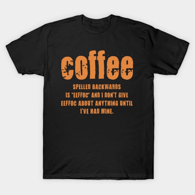 Coffee Spelled Backwards Is EEFFOC and I Don't Give T-Shirt by LindaMccalmanub